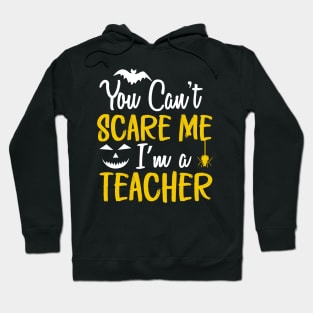 You Can't Scare Me I'm a Teacher Hoodie